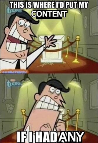 where i would put my placeholder content, IF I HAD ANY